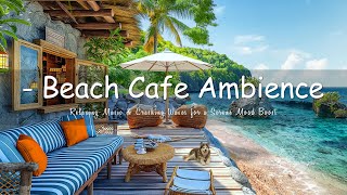 Bossa Nova Bliss - Beach Café Ambience with Relaxing Music & Crashing Waves for a Serene Mood Boost🌊