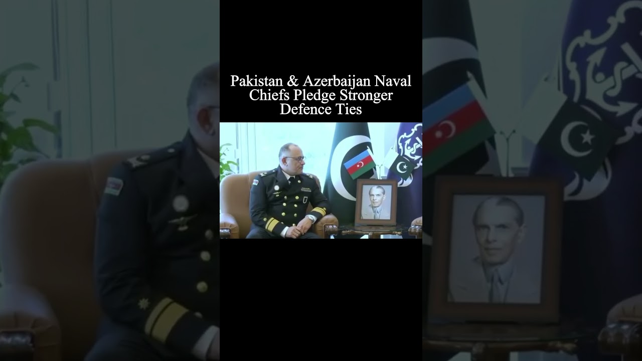Pakistan & Azerbaijan Naval Chiefs Pledge Stronger Defence Ties 2
