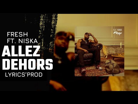 Fresh - Allez dehors Ft. Niska (PAROLES/LYRICS)