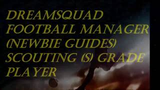 (Scouting (S) grade player) Dream Squad Football Manager Newbie Guides screenshot 4