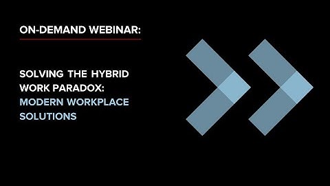 On-demand Webinar: The Hybrid Work Paradox: Modern Workplace Solutions | Canon Business Services