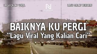 Download lagu LAGU GALAU VIRAL TERBARU | 'BAIKNYA KU PERGI' (LIRIK VIDEO 2026)