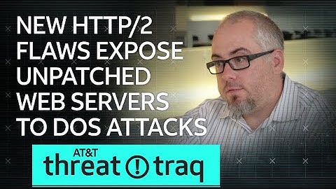 8/23/19 New HTTP/2 Flaws Expose Unpatched Web Servers to DoS Attacks | AT&T ThreatTraq