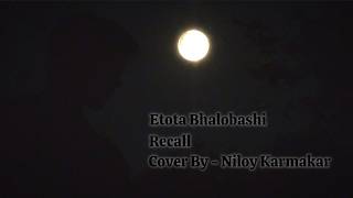 Etota Bhalobashi | Recall | Cover by Niloy Karmakar