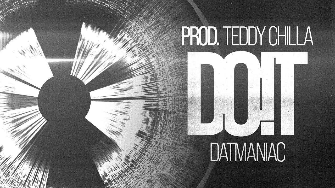 Datmaniac - DO IT ft. Teddy Chilla