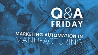 Q&A Friday: Marketing Automation in Manufacturing - Pardot vs. Marketing Cloud