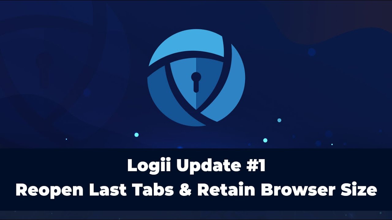 Logii Update #1 - Reopen Last Tabs & Retain Browser Size