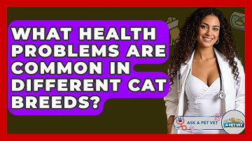 What Health Problems Are Common In Different Cat Breeds? - Ask A Pet Vet