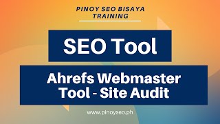 Ahrefs Webmaster Tools - Site Audit - Pinoy SEO Bisaya Training