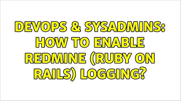 DevOps & SysAdmins: How to enable redmine (ruby on rails) logging? (2 Solutions!!)