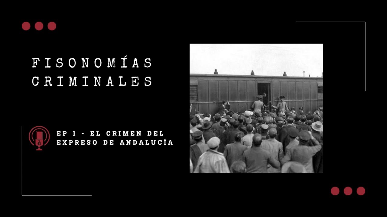 Fisonomías criminales #1 - El crimen del expreso de Andalucía