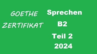 Goethe Zertifikat B2 Sprechen Teil 2 - 2024