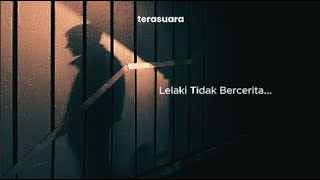 terasuara - Lelaki Tidak Bercerita (Official Video Lyric)