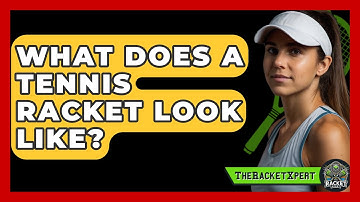 What Does A Tennis Racket Look Like? - The Racket Xpert