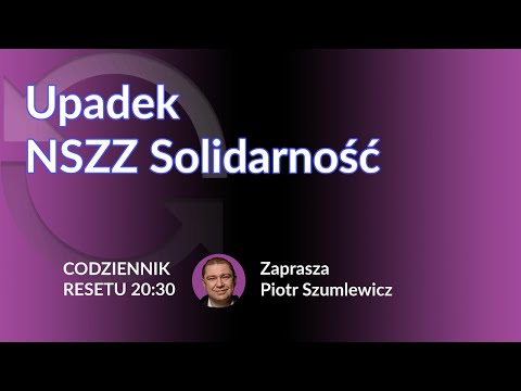 Upadek NSZZ Solidarność - Piotr Nowak - Piotr Szumlewicz #CodziennikResetu