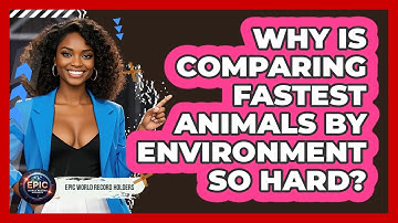 Why Is Comparing Fastest Animals By Environment So Hard? - Epic World Record Holders