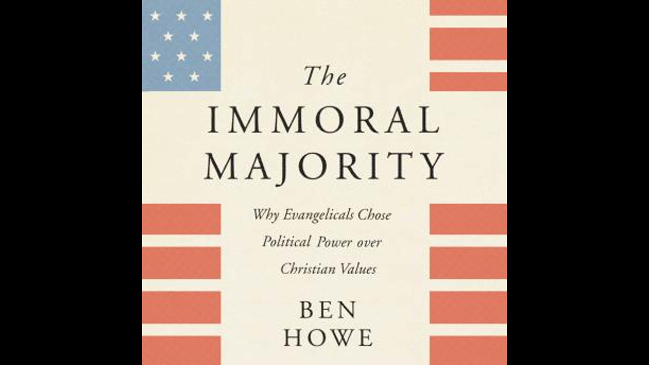 Immoral Majority: Why Evangelicals Chose Political Power Over Christian Values - Ben Howe