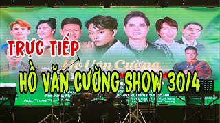 Trực Tiếp Show Hồ Văn Cường 30/4 Tại Bình Dương