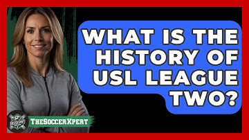 What Is The History Of USL League Two? - The Soccer Xpert
