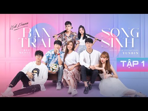 Video BẠN TRAI SONG SINH - TẬP 1| VŨ THỊNH, DƯƠNG TRI, FANNY... - youtube