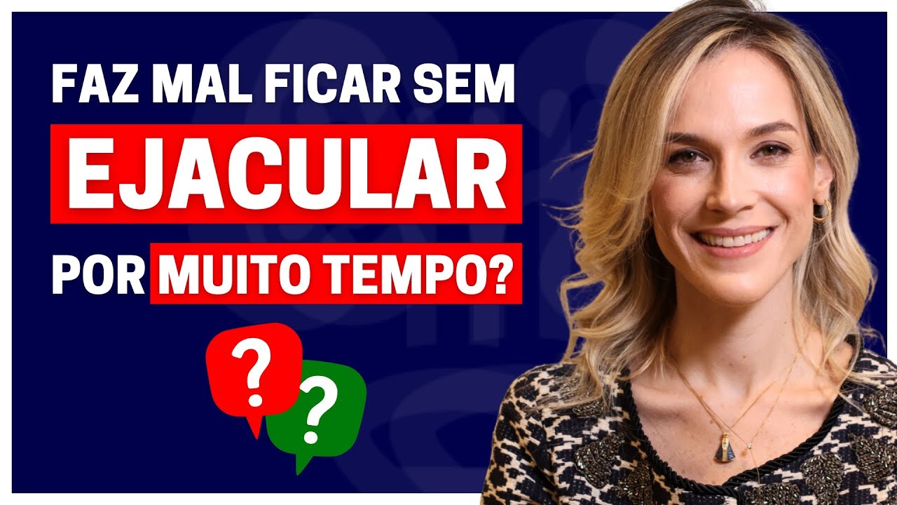 O QUE ACONTECE SE VOCÊ FICAR SEM EJACULAR POR UM LONGO PERÍODO? | DRA SAMIRA POSSES UROLOGISTA