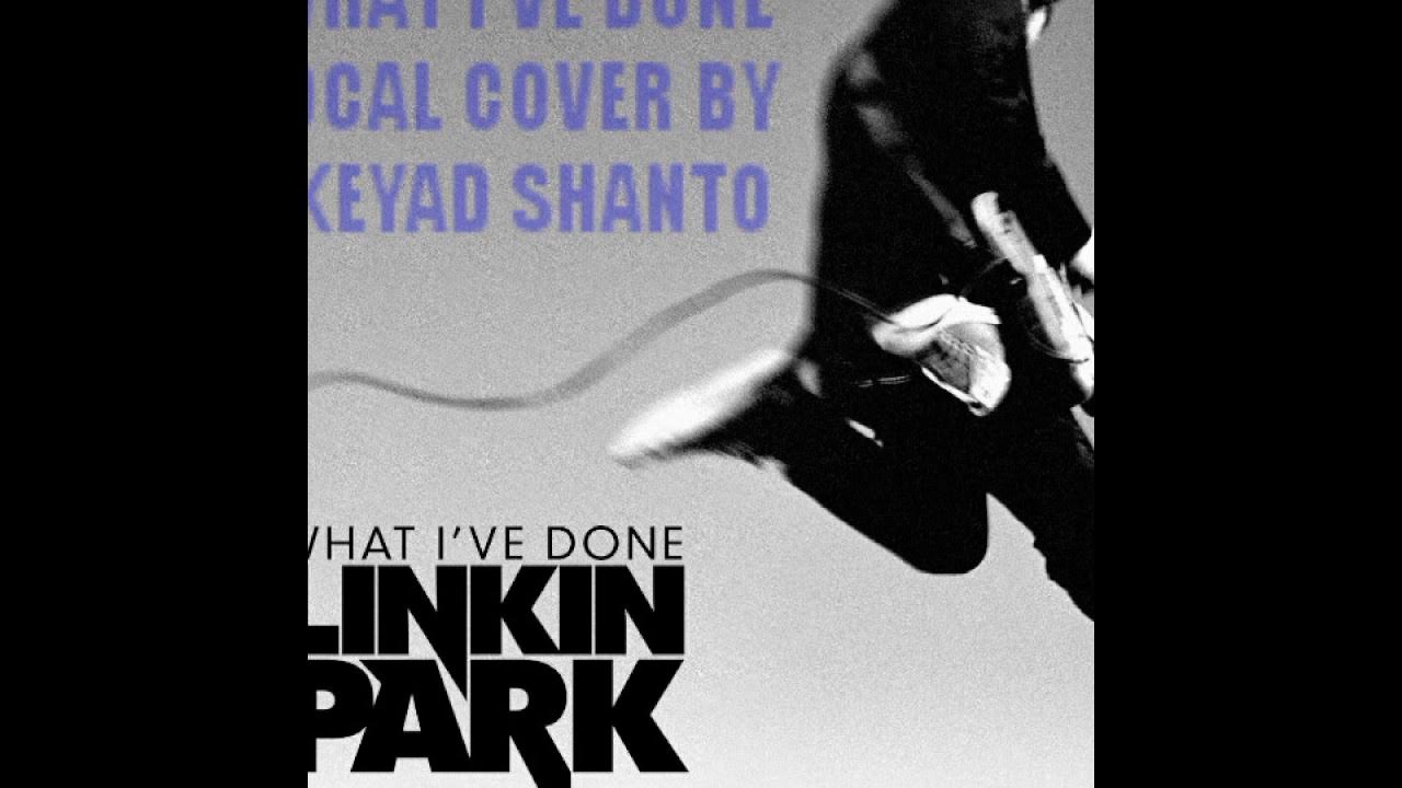 What i ve done text. Linkin park what i&#039;ve done. linkin park what i&#039;ve done обложка. vocal linkin park. linkin park cover.
