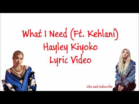What I Need (Ft. Kehlani) Hayley Kiyoko ~ Lyric Video