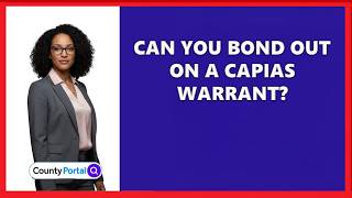 Can You Bond Out On A Capias Warrant?