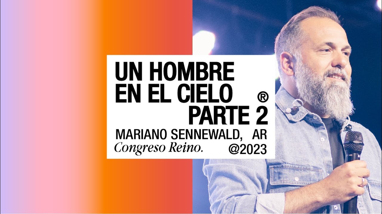 Un hombre en el cielo (Parte 2) — Mariano Sennewald — CONGRESO REINO 2023