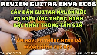 Review EC68 - guitar nylon thông minh của Enya. Giá chỉ 5500k, tích hợp EQ thông minh và âm rất hay!