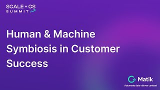Scale + CS Summit - Human & Machine Symbiosis in Customer Success