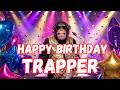 TRAPPER Happy Birthday Song - Happy Birthday to Trapper