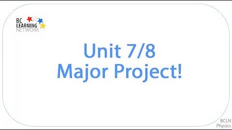 WCLN - Physics - Unit 7/8 - Major Project