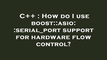 C++ : How do I use boost::asio::serial_port support for hardware flow control?