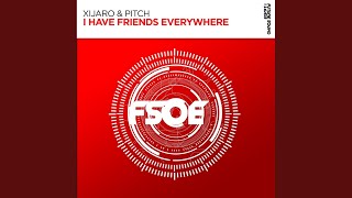 I Have Friends Everywhere - XiJaro & Pitch