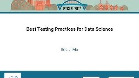 Eric J Ma Best Testing Practices for Data Science PyCon 2017