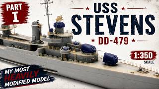 1/350 USS Stevens - Part I [MY MOST HEAVILY MODIFIED MODEL]