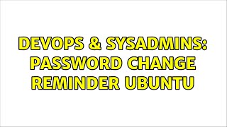 Famous DevOps & SysAdmins: Password change reminder Ubuntu Wealth