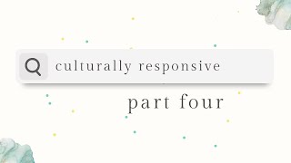 Part 4 - Lets Dig Deep: Culturally Responsive