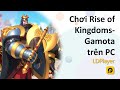 Chơi Rise of Kingdoms Gamota trên PC cùng LDPlayer
