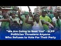 We are going to beat you  slpp politician threatens anyone who refuses to vote for their party