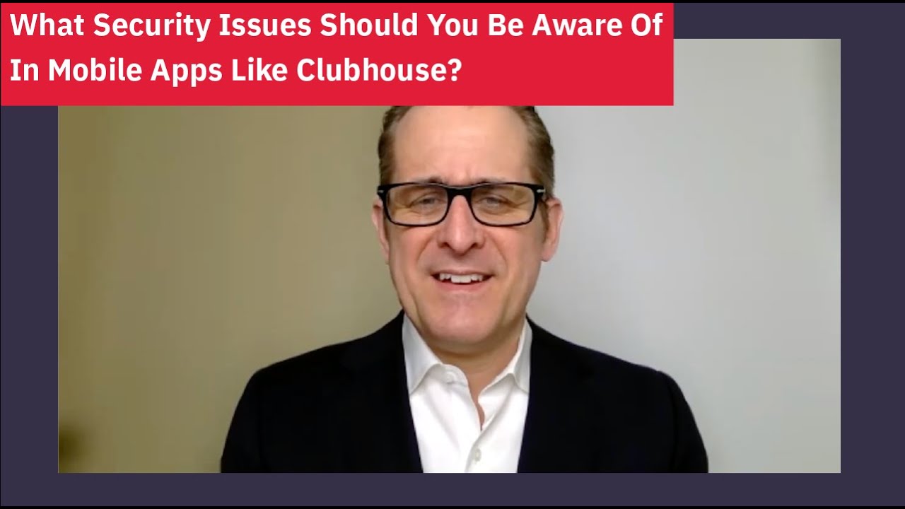 What Security Issues Should You Be Aware Of In Mobile Apps Like Clubhouse?
