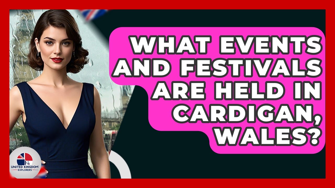 What Events And Festivals Are Held In Cardigan, Wales? - United Kingdom Explorers