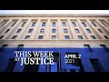 This Week at Justice - April 2, 2021