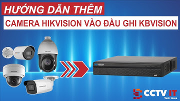 Hướng Dẫn Thêm Camera IP Hikvision Vào Đầu Ghi Kbvision Cực Kỳ Đơn Giản | CCTVIT.NET