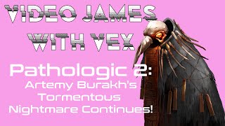 Pathologic 2: Artemy Burakh's Tormentous Nightmare Continues!