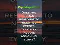 Does the human response to negative events typically involve assigning blame? #psycholgyfacts