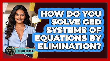 How Do You Solve GED Systems Of Equations By Elimination? - Your GED Coach
