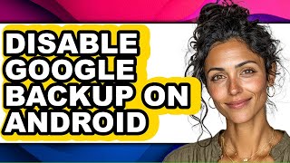 How to Disable Google Backup on Android (updated)