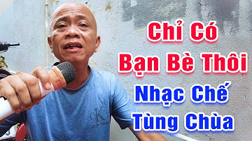 Bài Hát Cuối Đời Của Vua Nhạc Chế Tùng Chùa - Chỉ Có Bạn Bè Thôi